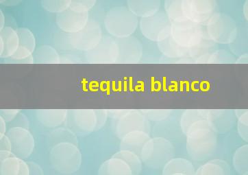 tequila blanco